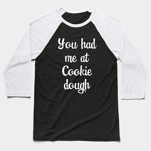 Baking - You Had Me At Cookie Dough Baseball T-Shirt by Kudostees